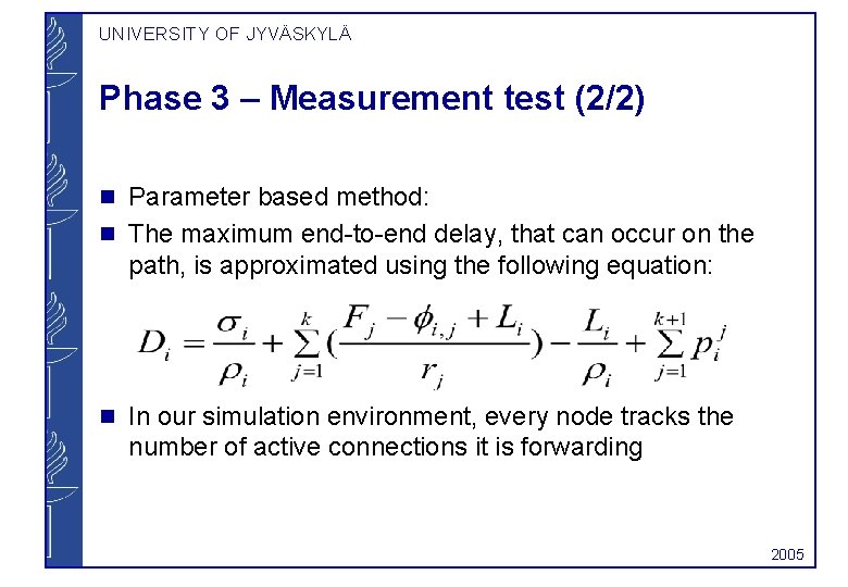 UNIVERSITY OF JYVÄSKYLÄ Phase 3 – Measurement test (2/2) g g g Parameter based