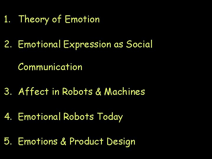 1. Theory of Emotion 2. Emotional Expression as Social Communication 3. Affect in Robots