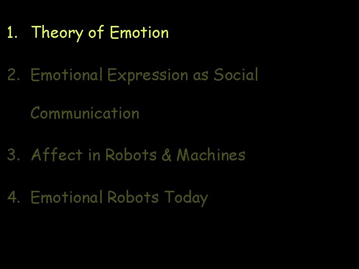 1. Theory of Emotion 2. Emotional Expression as Social Communication 3. Affect in Robots