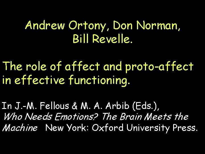 Andrew Ortony, Don Norman, Bill Revelle. The role of affect and proto-affect in effective