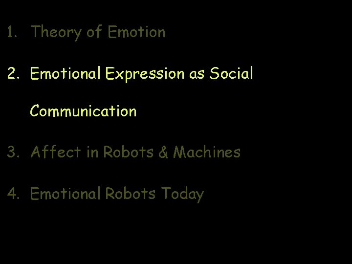 1. Theory of Emotion 2. Emotional Expression as Social Communication 3. Affect in Robots