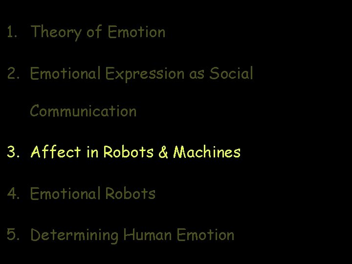 1. Theory of Emotion 2. Emotional Expression as Social Communication 3. Affect in Robots