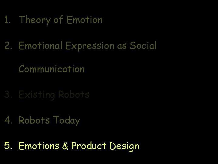 1. Theory of Emotion 2. Emotional Expression as Social Communication 3. Existing Robots 4.