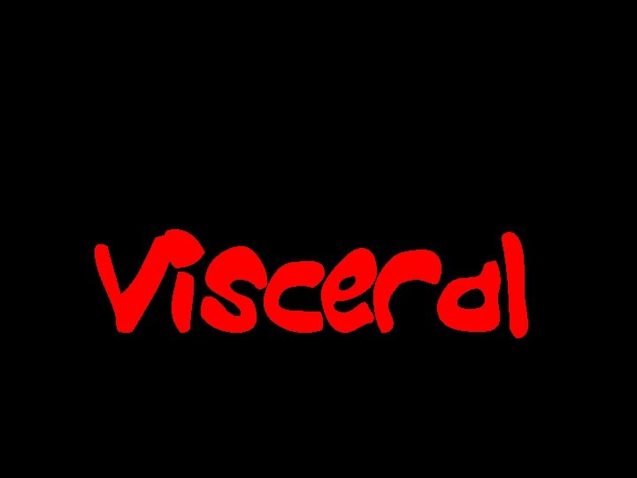 Visceral 