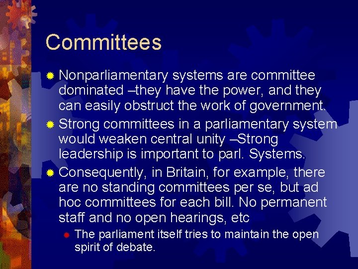 Committees ® Nonparliamentary systems are committee dominated –they have the power, and they can