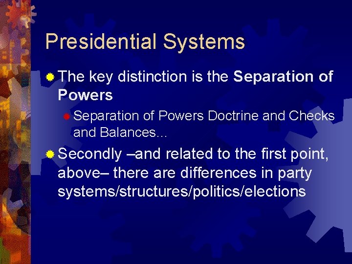 Presidential Systems ® The key distinction is the Separation of Powers ® Separation of