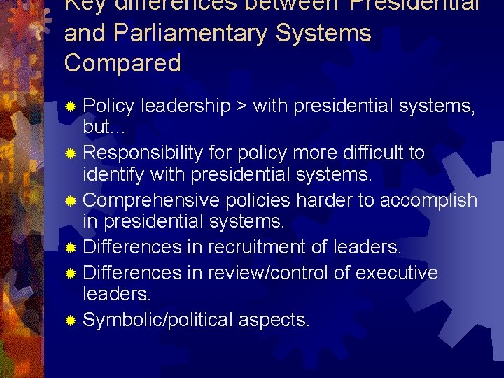 Key differences between Presidential and Parliamentary Systems Compared ® Policy leadership > with presidential