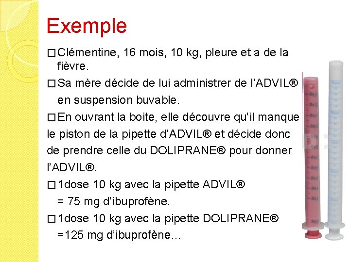 Exemple � Clémentine, 16 mois, 10 kg, pleure et a de la fièvre. �