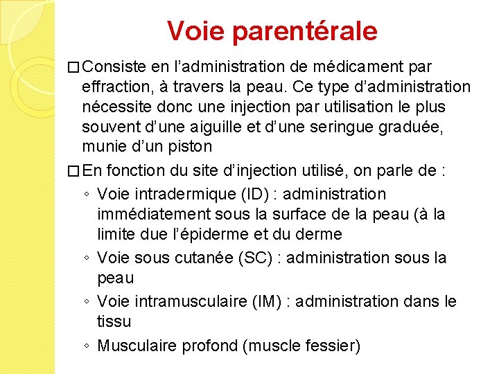 Voie parentérale � Consiste en l’administration de médicament par effraction, à travers la peau.
