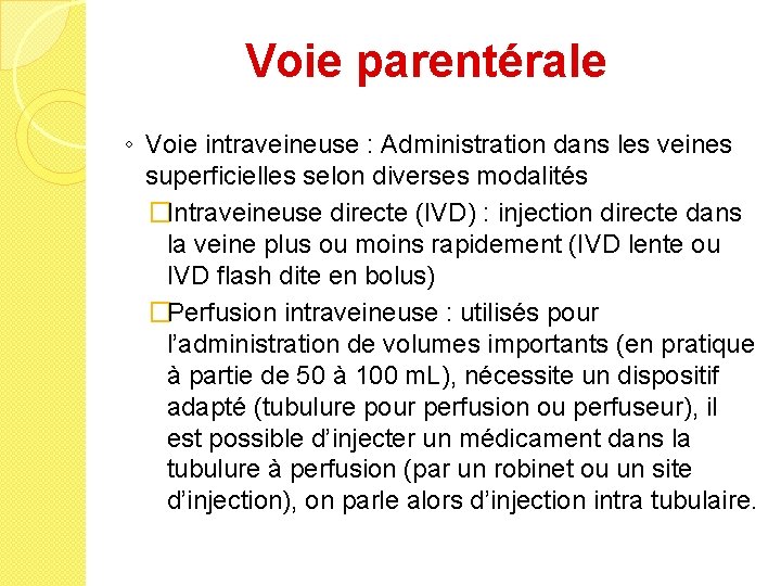 Voie parentérale ◦ Voie intraveineuse : Administration dans les veines superficielles selon diverses modalités