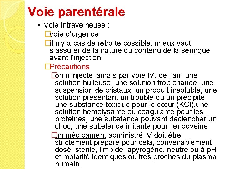 Voie parentérale ◦ Voie intraveineuse : �voie d’urgence �il n’y a pas de retraite