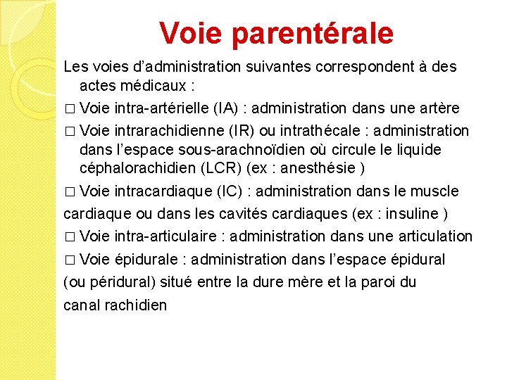 Voie parentérale Les voies d’administration suivantes correspondent à des actes médicaux : � Voie