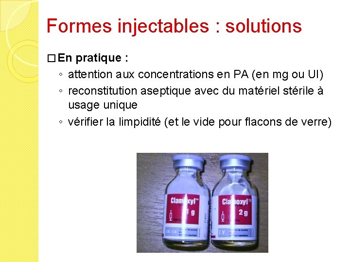 Formes injectables : solutions � En pratique : ◦ attention aux concentrations en PA