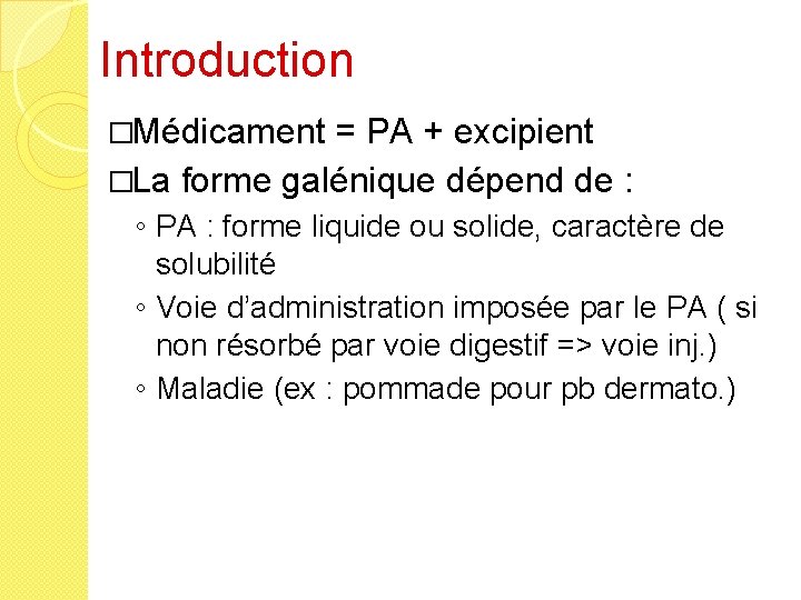 Introduction �Médicament = PA + excipient �La forme galénique dépend de : ◦ PA