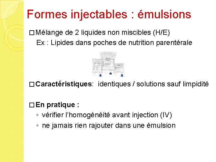 Formes injectables : émulsions � Mélange de 2 liquides non miscibles (H/E) Ex :