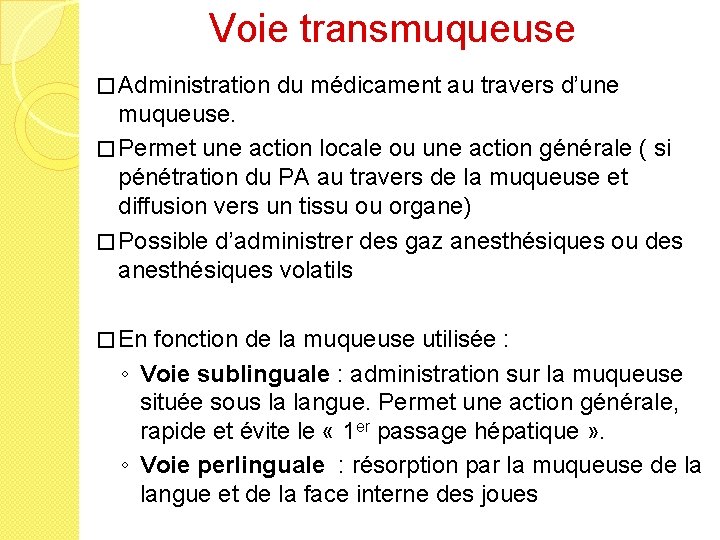 Voie transmuqueuse � Administration du médicament au travers d’une muqueuse. � Permet une action