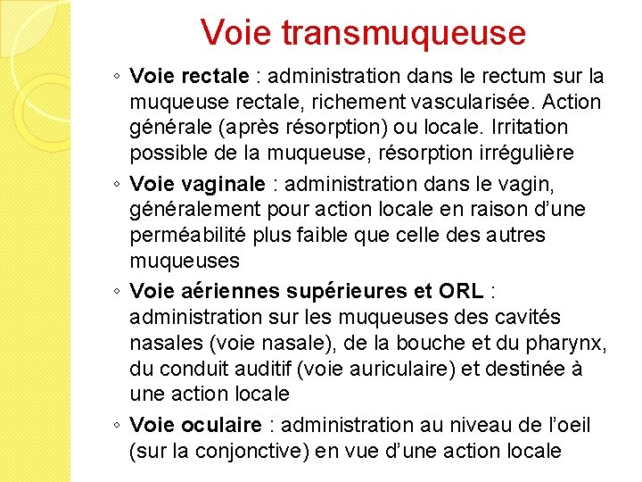 Voie transmuqueuse ◦ Voie rectale : administration dans le rectum sur la muqueuse rectale,
