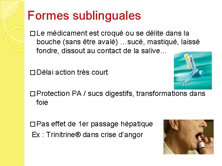 Formes sublinguales � Le médicament est croqué ou se délite dans la bouche (sans