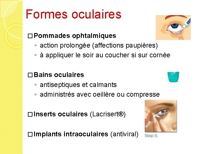 Formes oculaires � Pommades ophtalmiques ◦ action prolongée (affections paupières) ◦ à appliquer le