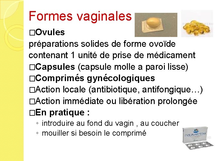Formes vaginales �Ovules préparations solides de forme ovoïde contenant 1 unité de prise de
