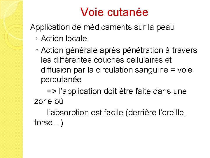 Voie cutanée Application de médicaments sur la peau ◦ Action locale ◦ Action générale
