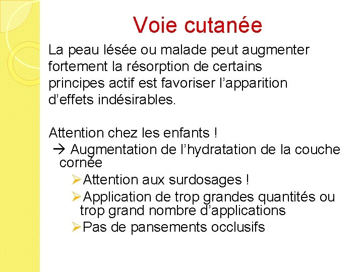 Voie cutanée La peau lésée ou malade peut augmenter fortement la résorption de certains
