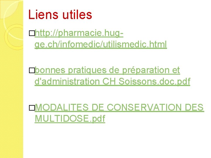 Liens utiles �http: //pharmacie. hug- ge. ch/infomedic/utilismedic. html �bonnes pratiques de préparation et d'administration