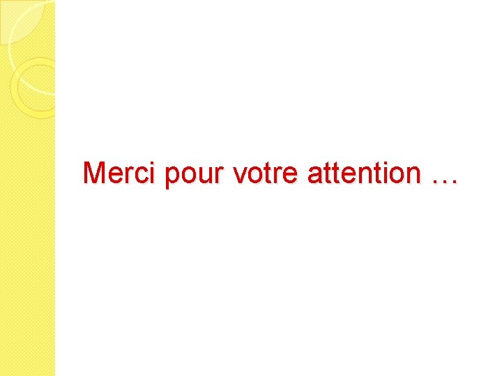 Merci pour votre attention … 