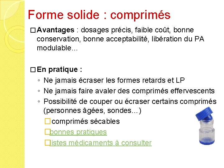 Forme solide : comprimés � Avantages : dosages précis, faible coût, bonne conservation, bonne
