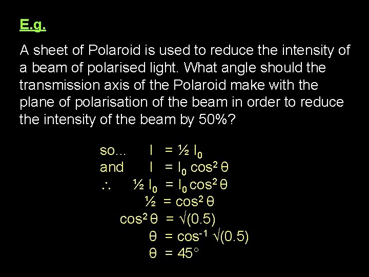 E. g. A sheet of Polaroid is used to reduce the intensity of a