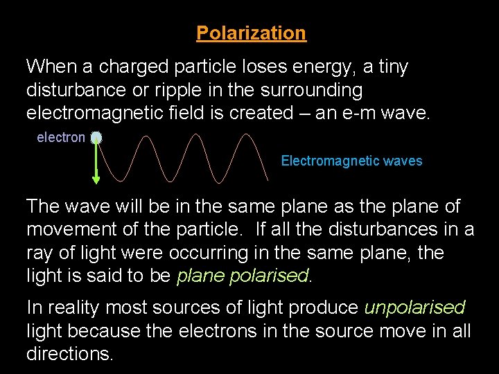 Polarization When a charged particle loses energy, a tiny disturbance or ripple in the