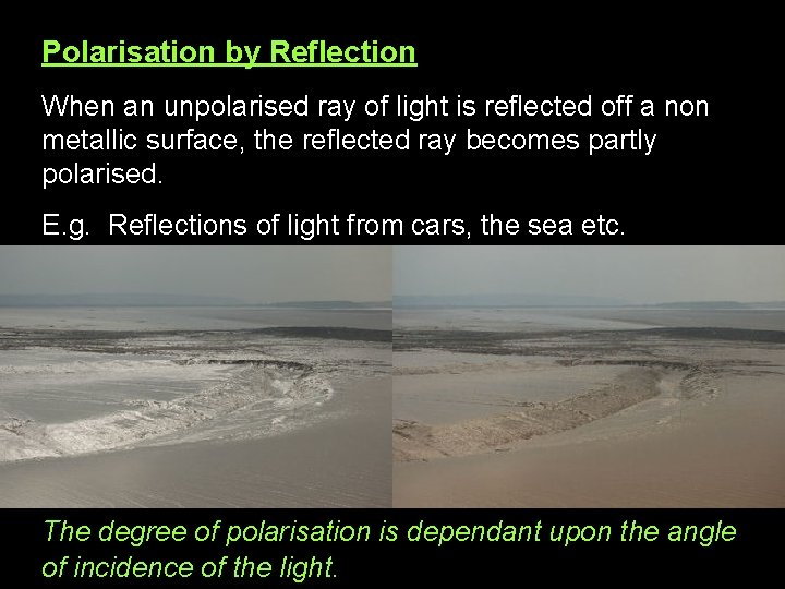 Polarisation by Reflection When an unpolarised ray of light is reflected off a non