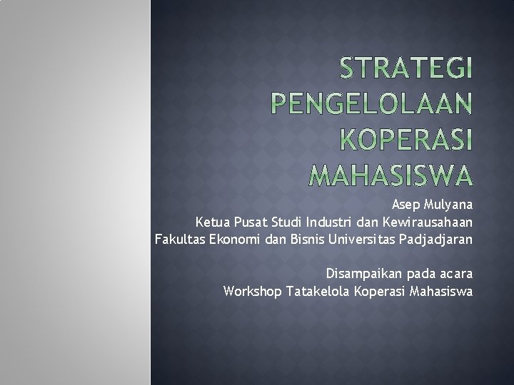 Asep Mulyana Ketua Pusat Studi Industri dan Kewirausahaan Fakultas Ekonomi dan Bisnis Universitas Padjadjaran