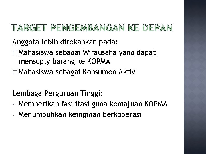 Anggota lebih ditekankan pada: � Mahasiswa sebagai Wirausaha yang dapat mensuply barang ke KOPMA