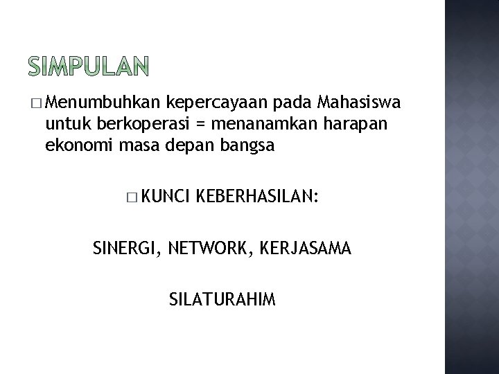 � Menumbuhkan kepercayaan pada Mahasiswa untuk berkoperasi = menanamkan harapan ekonomi masa depan bangsa