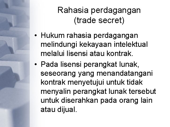 Rahasia perdagangan (trade secret) • Hukum rahasia perdagangan melindungi kekayaan intelektual melalui lisensi atau