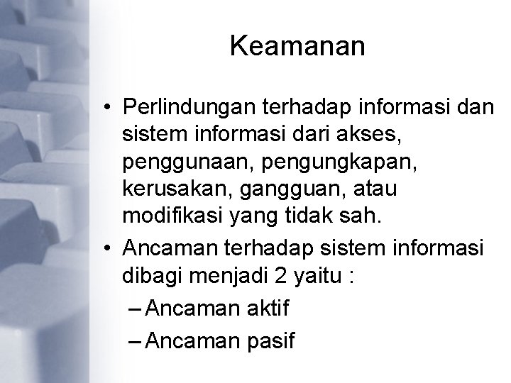 Keamanan • Perlindungan terhadap informasi dan sistem informasi dari akses, penggunaan, pengungkapan, kerusakan, gangguan,