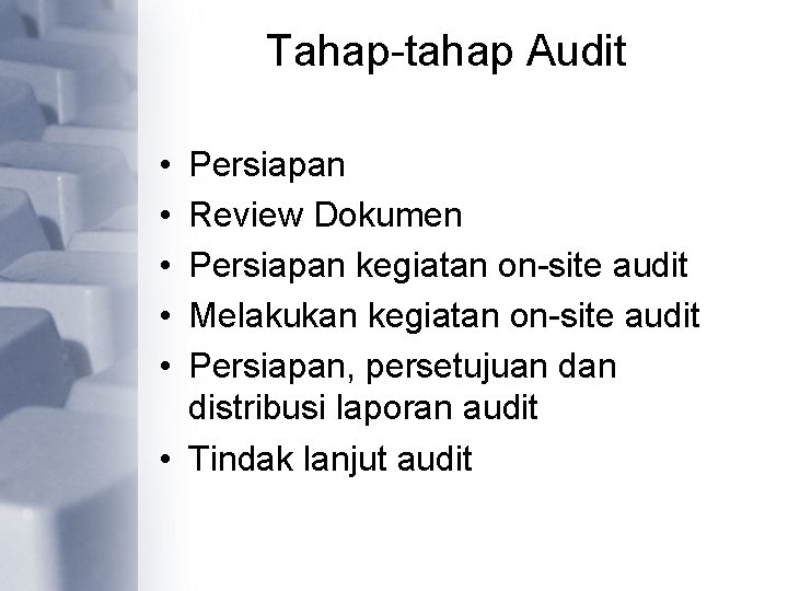 Tahap-tahap Audit • • • Persiapan Review Dokumen Persiapan kegiatan on-site audit Melakukan kegiatan