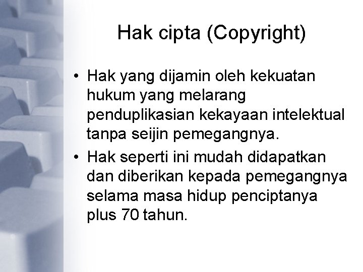 Hak cipta (Copyright) • Hak yang dijamin oleh kekuatan hukum yang melarang penduplikasian kekayaan