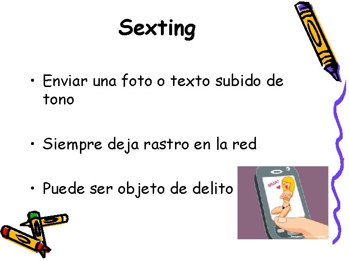 Sexting • Enviar una foto o texto subido de tono • Siempre deja rastro