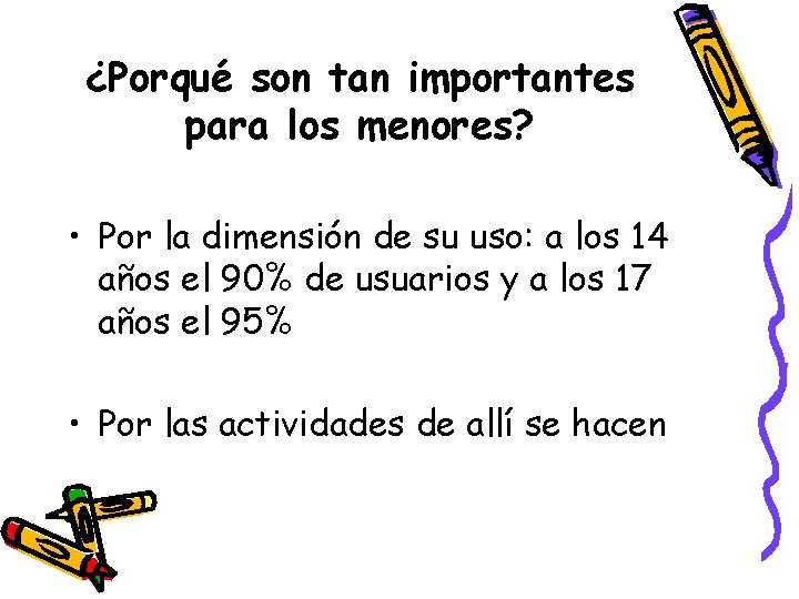 ¿Porqué son tan importantes para los menores? • Por la dimensión de su uso: