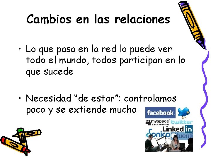 Cambios en las relaciones • Lo que pasa en la red lo puede ver