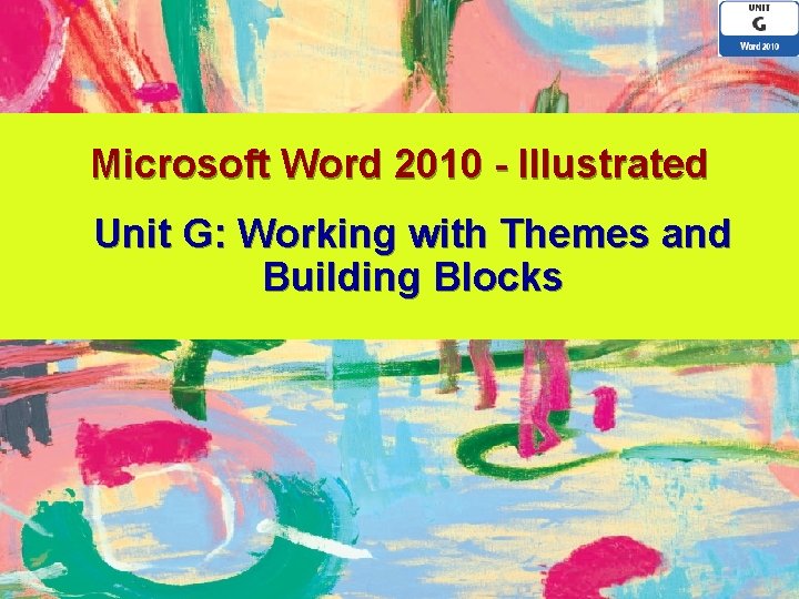 Microsoft Word 2010 - Illustrated Unit G: Working with Themes and Building Blocks 
