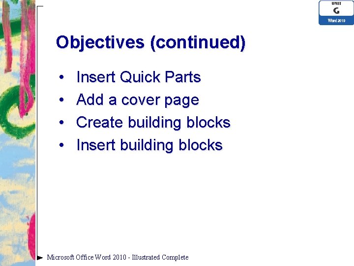 Objectives (continued) • • Insert Quick Parts Add a cover page Create building blocks