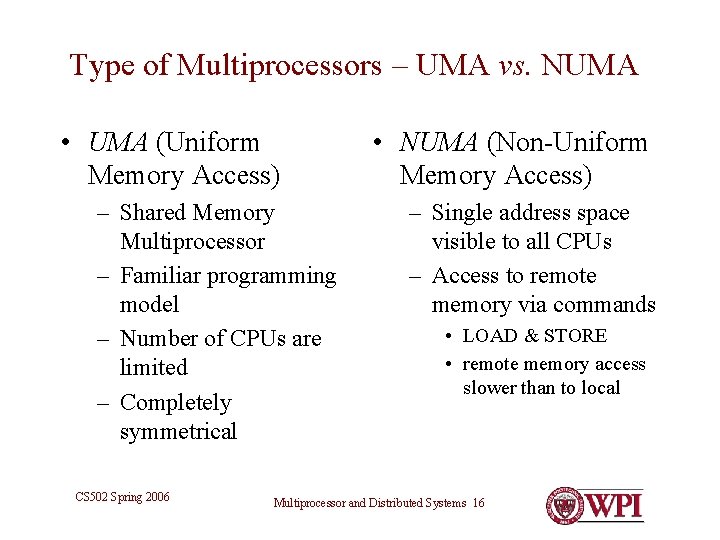 Type of Multiprocessors – UMA vs. NUMA • UMA (Uniform Memory Access) – Shared