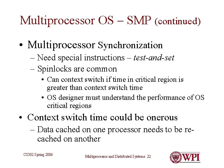 Multiprocessor OS – SMP (continued) • Multiprocessor Synchronization – Need special instructions – test-and-set