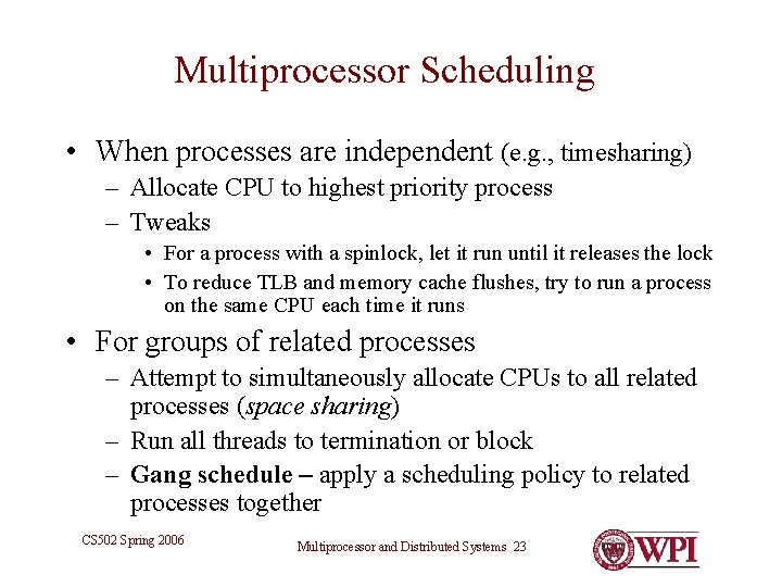 Multiprocessor Scheduling • When processes are independent (e. g. , timesharing) – Allocate CPU