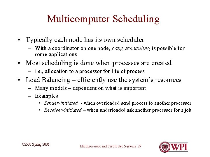 Multicomputer Scheduling • Typically each node has its own scheduler – With a coordinator