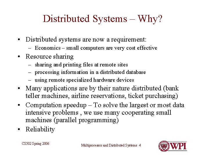 Distributed Systems – Why? • Distributed systems are now a requirement: – Economics –