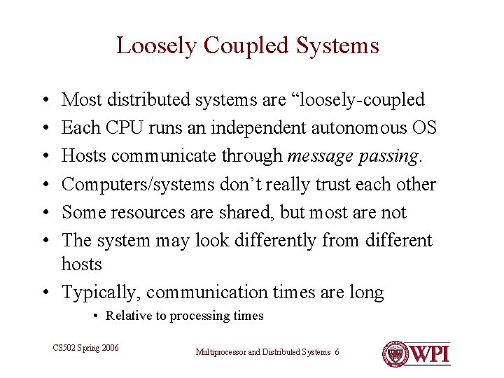 Loosely Coupled Systems • • • Most distributed systems are “loosely-coupled Each CPU runs